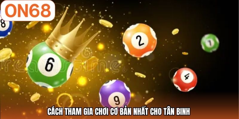 Cách tham gia chơi cơ bản nhất cho tân binh 