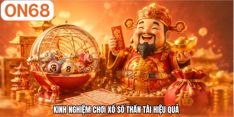 Kinh nghiệm chơi xổ số thần tài hiệu quả 